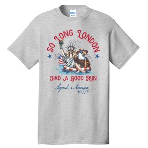 So Long London Had Good Run Funny Independence Day July 4th Tall T-Shirt