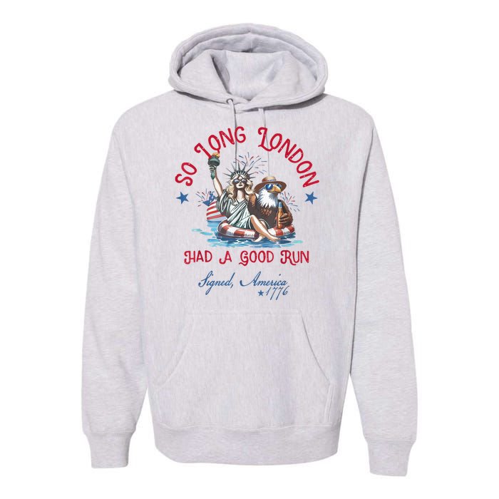 So Long London Had Good Run Funny Independence Day July 4th Premium Hoodie