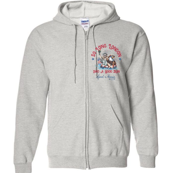 So Long London Had Good Run Funny Independence Day July 4th Full Zip Hoodie