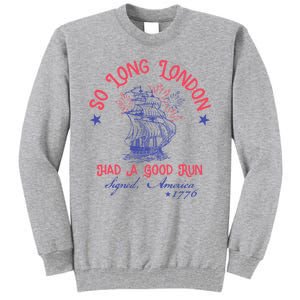 So Long London Had A Good Run Funny 4th Of July Tall Sweatshirt