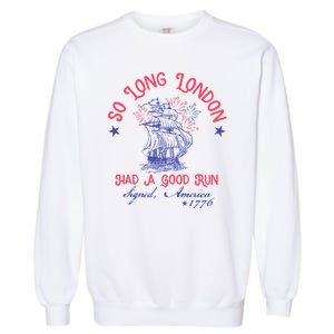 So Long London Had A Good Run Funny 4th Of July Garment-Dyed Sweatshirt