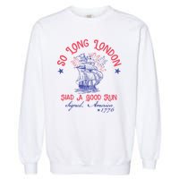 So Long London Had A Good Run Funny 4th Of July Garment-Dyed Sweatshirt