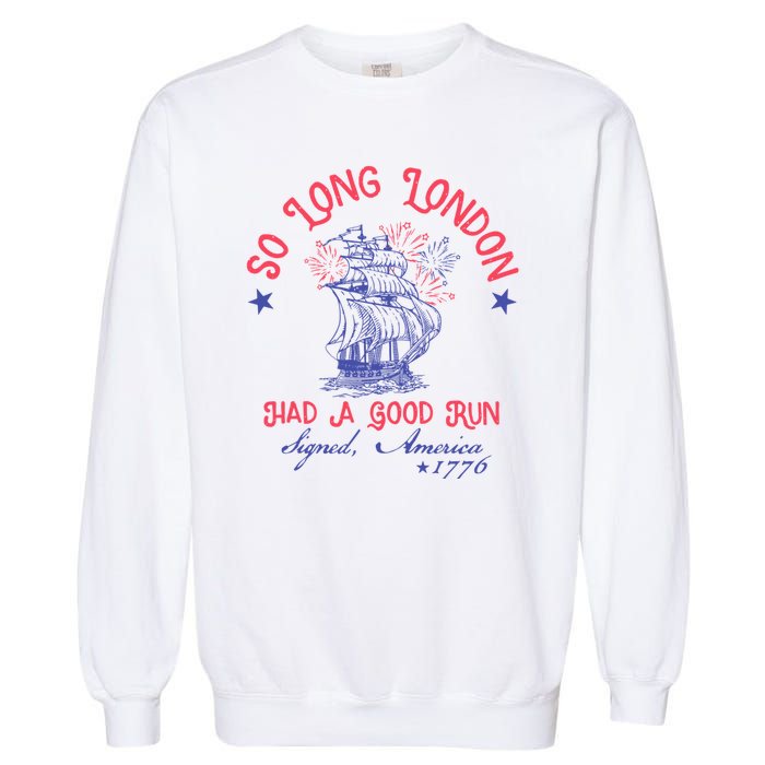 So Long London Had A Good Run Funny 4th Of July Garment-Dyed Sweatshirt