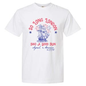 So Long London Had A Good Run Funny 4th Of July Garment-Dyed Heavyweight T-Shirt