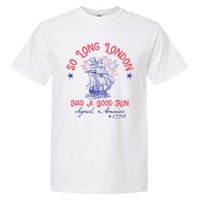 So Long London Had A Good Run Funny 4th Of July Garment-Dyed Heavyweight T-Shirt