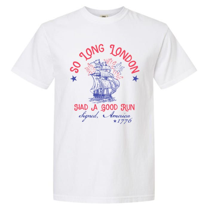 So Long London Had A Good Run Funny 4th Of July Garment-Dyed Heavyweight T-Shirt