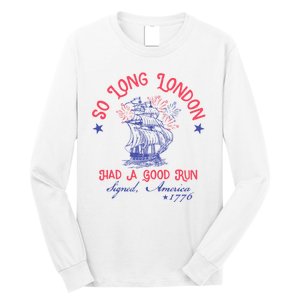 So Long London Had A Good Run Funny 4th Of July Long Sleeve Shirt