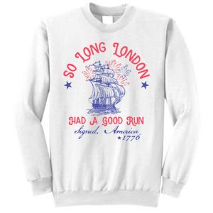 So Long London Had A Good Run Funny 4th Of July Sweatshirt