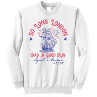 So Long London Had A Good Run Funny 4th Of July Sweatshirt