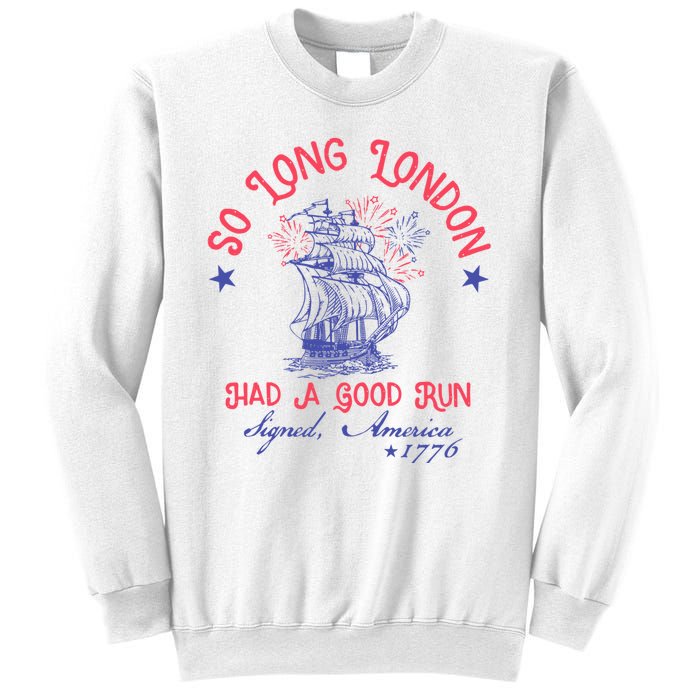 So Long London Had A Good Run Funny 4th Of July Sweatshirt