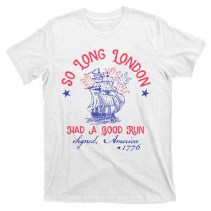 So Long London Had A Good Run Funny 4th Of July T-Shirt