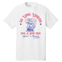 So Long London Had A Good Run Funny 4th Of July Tall T-Shirt