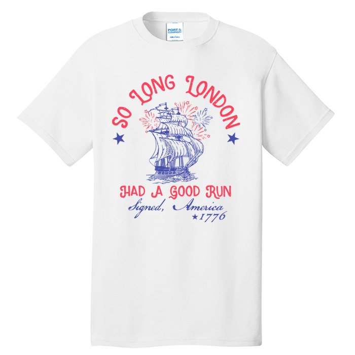 So Long London Had A Good Run Funny 4th Of July Tall T-Shirt