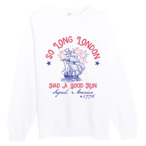 So Long London Had A Good Run Funny 4th Of July Premium Crewneck Sweatshirt