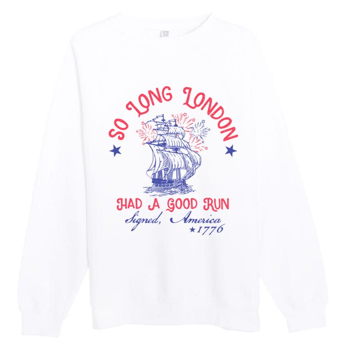 So Long London Had A Good Run Funny 4th Of July Premium Crewneck Sweatshirt