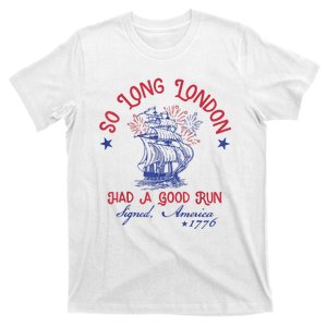 So Long London Had A Good Run Funny 4th Of July T-Shirt