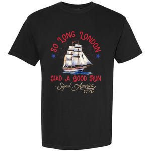 So Long London Had A Good Run Funny 4th Of July Garment-Dyed Heavyweight T-Shirt