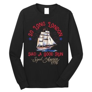 So Long London Had A Good Run Funny 4th Of July Long Sleeve Shirt