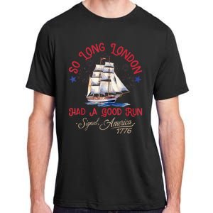 So Long London Had A Good Run Funny 4th Of July Adult ChromaSoft Performance T-Shirt