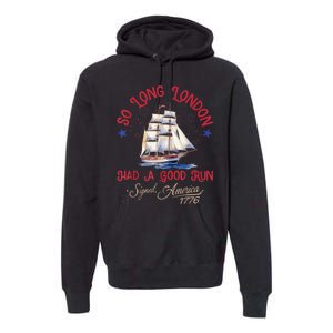 So Long London Had A Good Run Funny 4th Of July Premium Hoodie