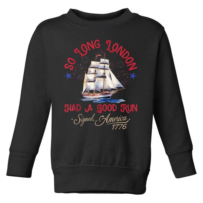 So Long London Had A Good Run Funny 4th Of July Toddler Sweatshirt