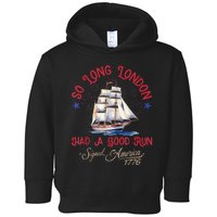 So Long London Had A Good Run Funny 4th Of July Toddler Hoodie