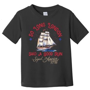 So Long London Had A Good Run Funny 4th Of July Toddler T-Shirt