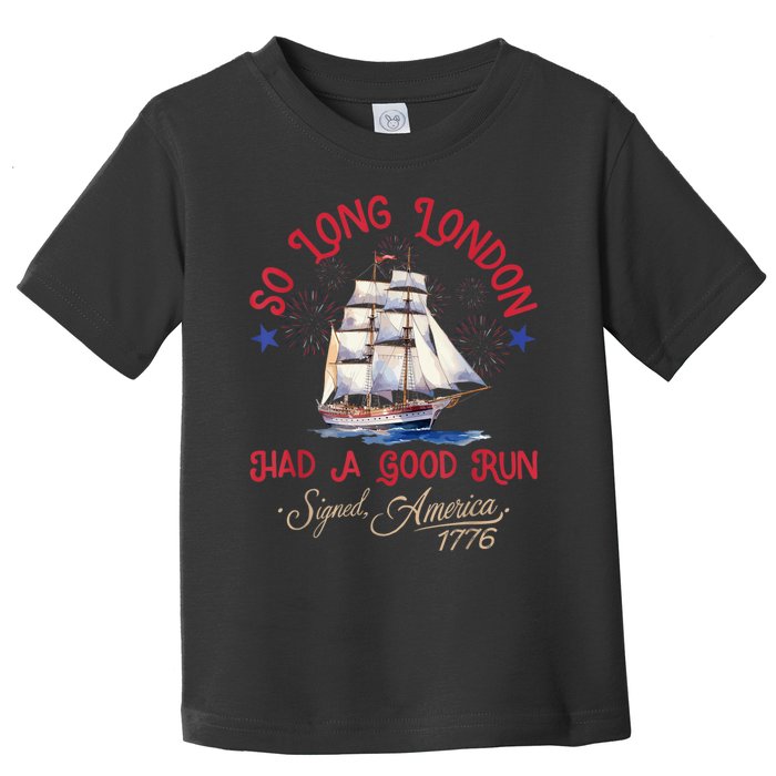 So Long London Had A Good Run Funny 4th Of July Toddler T-Shirt