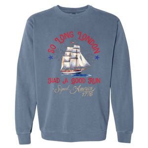 So Long London Had A Good Run Funny 4th Of July Garment-Dyed Sweatshirt