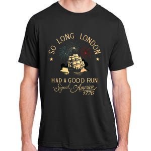 So Long London Had A Good Run Funny 4th Of July Adult ChromaSoft Performance T-Shirt