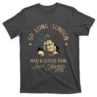 So Long London Had A Good Run Funny 4th Of July T-Shirt