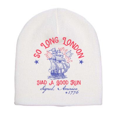 So Long London Had A Good Run Funny 4th Of July Short Acrylic Beanie