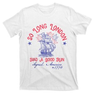 So Long London Had A Good Run Funny 4th Of July T-Shirt