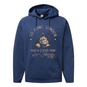 So Long London Had A Good Run Funny 4th Of July Performance Fleece Hoodie