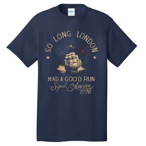 So Long London Had A Good Run Funny 4th Of July Tall T-Shirt