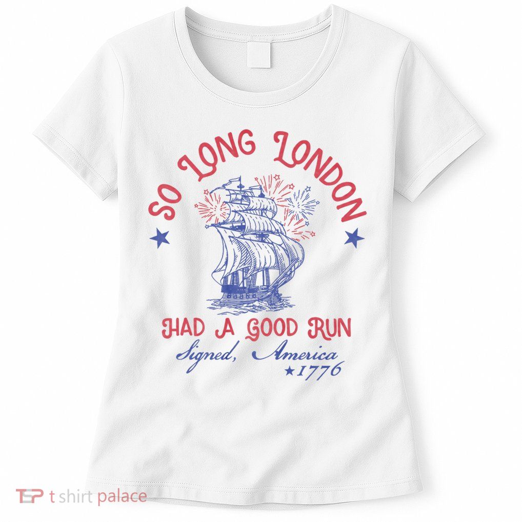 So Long London 4th Of July 1776 Usa Patriotic Womens T-Shirt