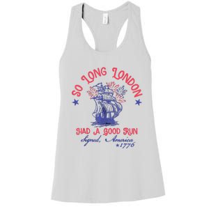 So Long London Had A Good Run Funny 4th Of July Women's Racerback Tank