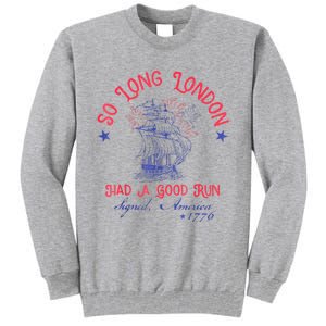 So Long London Had A Good Run Funny 4th Of July Tall Sweatshirt