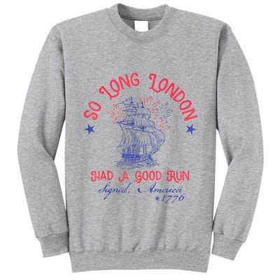 So Long London Had A Good Run Funny 4th Of July Tall Sweatshirt