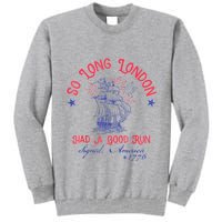 So Long London Had A Good Run Funny 4th Of July Tall Sweatshirt