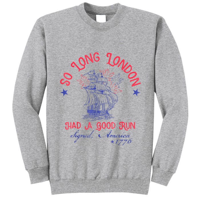 So Long London Had A Good Run Funny 4th Of July Tall Sweatshirt