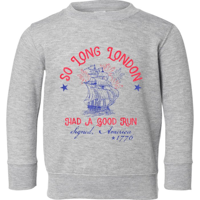 So Long London Had A Good Run Funny 4th Of July Toddler Sweatshirt