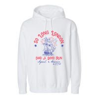 So Long London Had A Good Run Funny 4th Of July Garment-Dyed Fleece Hoodie