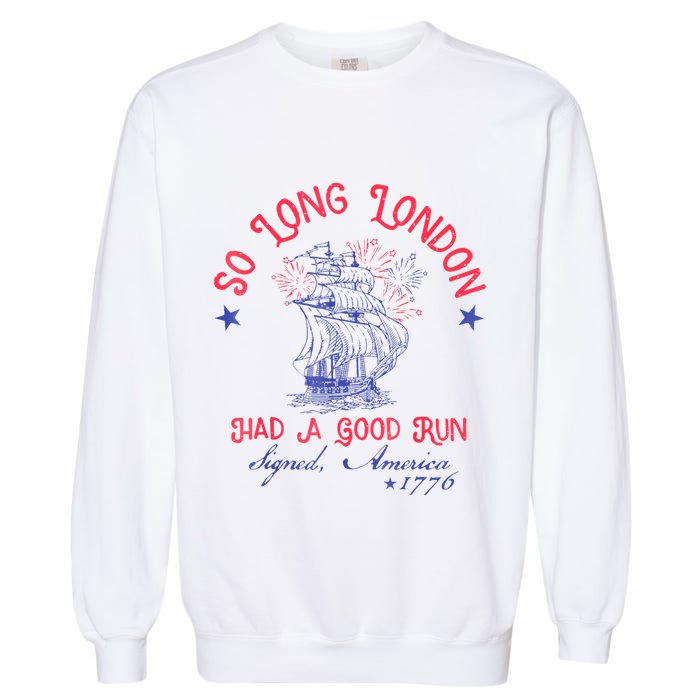 So Long London Had A Good Run Funny 4th Of July Garment-Dyed Sweatshirt