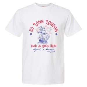 So Long London Had A Good Run Funny 4th Of July Garment-Dyed Heavyweight T-Shirt