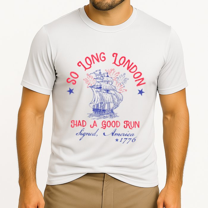So Long London Had A Good Run Funny 4th Of July Performance Shirt