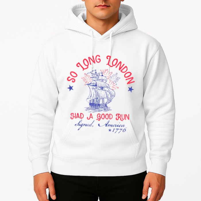 So Long London Had A Good Run Funny 4th Of July Hoodie
