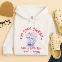 So Long London Had A Good Run Funny 4th Of July Hoodie