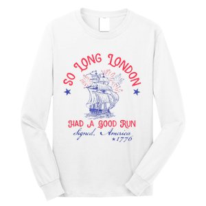 So Long London Had A Good Run Funny 4th Of July Long Sleeve Shirt