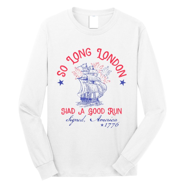 So Long London Had A Good Run Funny 4th Of July Long Sleeve Shirt